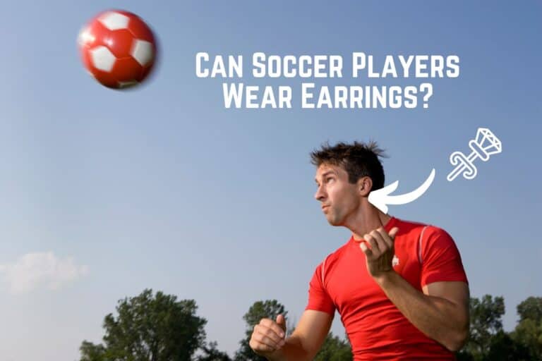 Can Soccer Players Wear Earrings?  (ANSWERED)
